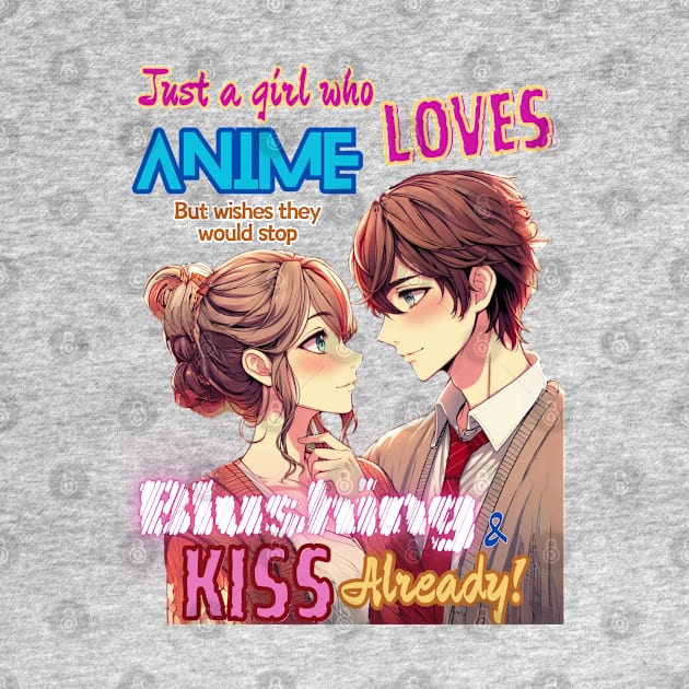 Just A Girl Who Loves Anime v1 - Modern Romance Kiss by GeekGirlsBazaar